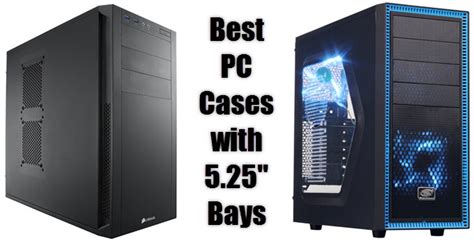 Best PC Case with 5.25” Bays for Optical Drive (CD/DVD/Blu.